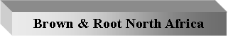 Text Box: Brown & Root North Africa